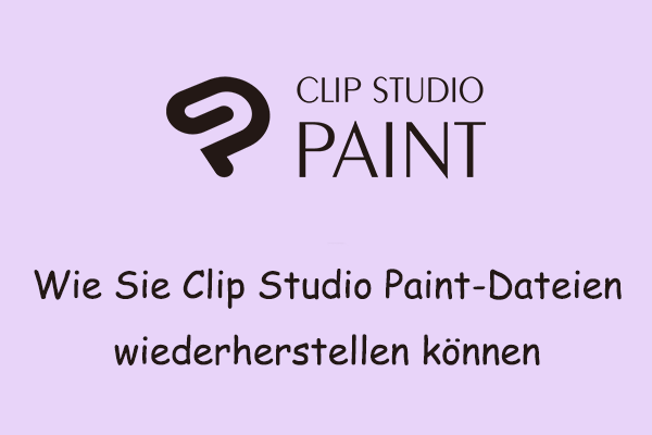 Wie man Clip Studio Paint-Dateien unter Windows wiederherstellt (nicht gespeicherte & gelöschte Dateien)