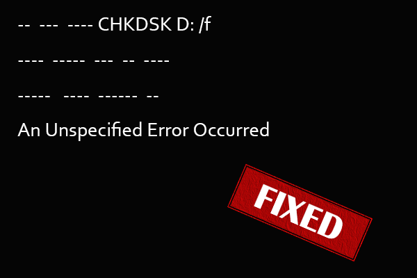 Solved! CHKDSK an Unspecified Error Occurred on Windows 10/11