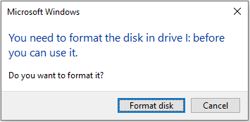 the error message saying You need to format the disk in drive I: before you can use it