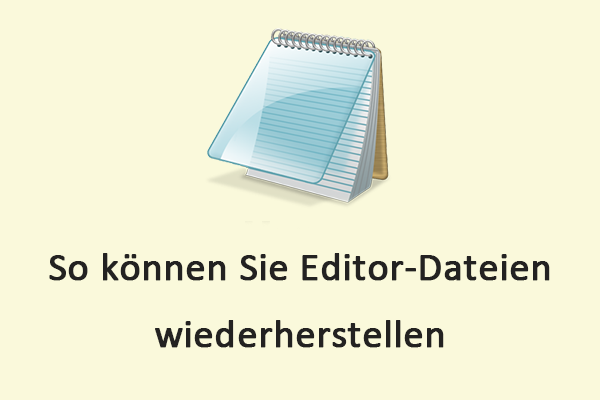 6 Möglichkeiten, Editor-Dateien unter Windows wiederherzustellen: Gelöscht/Verloren/Nicht gespeichert
